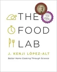 The Food Lab. Better Home Cooking Through Science - J.Kenji Lopez-Alt
