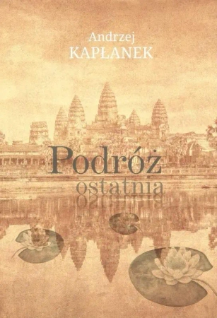 Podróż ostatnia - Andrzej Kapłanek