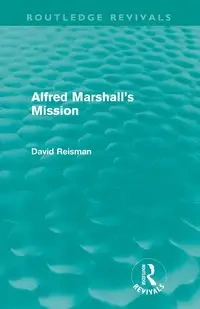 Alfred Marshall's Mission (Routledge Revivals) - David Reisman