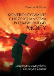 Konfrontowanie chrześcijaństwa pozbawionego mocy - Charles H. Kraft