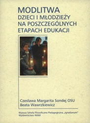 Modlitwa dzieci i młodzieży na poszczególnych etapach edukacji - Czesława Margerita Sondej OSU, Beata Wawrzkiewicz