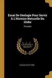 Essai De Géologie Pour Servir À L'Histoire Naturelle Du Globe - Faujas-de-St-Fond