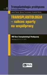 Transplantologia praktyczna Tom 8 Transplantologia - sukces oparty na współpracy - Leszek Pączek, Krzysztof Mucha, Bartosz Foroncewicz