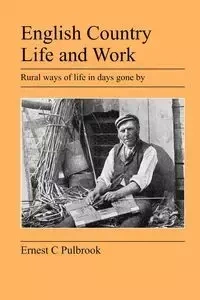 English Country Life and Work - Pulbrook Ernest C.