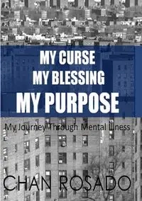 My Curse, My Blessing, My Purpose - Chan Rosado