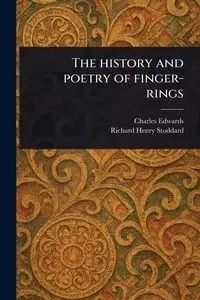 The History and Poetry of Finger-rings - Charles Edwards