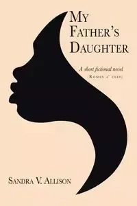 My Father's Daughter - Allison Sandra V.