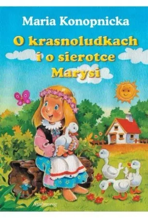 O krasnoludkach i o sierotce Marysi - Maria Konopnicka
