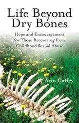 Life Beyond Dry Bones - Ann Coffey
