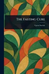 The Fasting Cure - Sinclair Upton