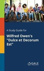A Study Guide for Wilfred Owen's "Dulce Et Decorum Est" - Gale Cengage Learning
