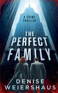 The Perfect Family - Denise Weiershaus