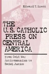 U.S. Catholic Press On Central America - Brett Edward T.