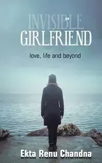 Invisible Girlfriend- love, life and beyond - CHANDNA EKTA RENU