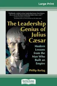 The Leadership Genius of Julius Caesar - Phillip Barlag