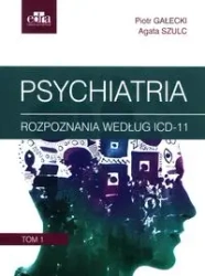 Psychiatria Tom 1 Rozpoznania według ICD-11 - Gałecki P., Szulc A.