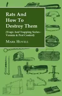 Rats and How to Destroy Them (Traps and Trapping Series - Vermin & Pest Control) - Barkley H. C.