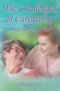 The Challenges of Caregiving - Rick Caracciolo