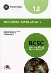 Siatkówka i ciało szkliste. BCSC 12. Seria Basic and Clinical Science Course - Rękas R., Rejdak R.