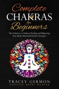 Complete Chakras for Beginners - Tracey Germon