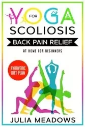 Yoga for Scoliosis Back Pain Relief at Home for Beginners with Ayurvedic Diet Plan - Julia Meadows