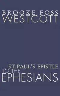 St. Paul's Epistle to the Ephesians - Westcott B. F.
