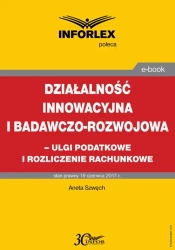 eBook Działalność innowacyjna i badawczo-rozwojowa - ulgi i rozliczenia rachunkowe - Aneta Szwęch