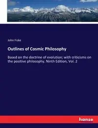 Outlines of Cosmic Philosophy - John Fiske