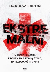 eBook Ekstremalni. O bohaterach, którzy narażają życie, by ratować innych - Dariusz Jaroń epub mobi