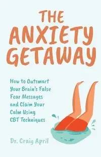 The Anxiety Getaway - April Craig