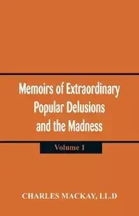 Memoirs of Extraordinary Popular Delusions and the Madness of Crowds - Charles Mackay LL.D