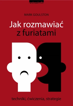 eBook Jak rozmawiać z furiatami. Techniki, ćwiczenia, strategie - Mark Goulston epub mobi