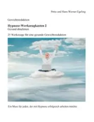 Gewichtsreduktion - Hypnose-Werkzeugkasten 2, Gesund abnehmen - Petra Egeling