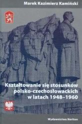 Kształtowanie się stosunków polsko-czechosłow. - Marek Kazimierz Kamiński