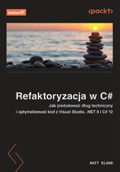 Refaktoryzacja w C#. Jak zredukować dług... - Matt Eland, Steve Smith (foreword)