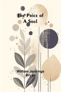The Price of a Soul - Bryan William Jennings