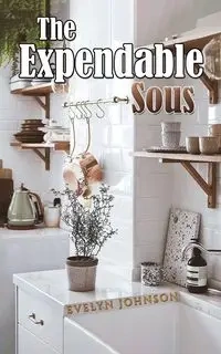 The Expendable Sous - Johnson Evelyn