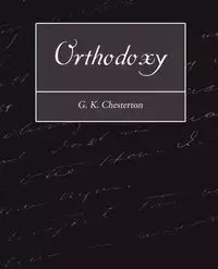 Orthodoxy - Chesterton G. K.