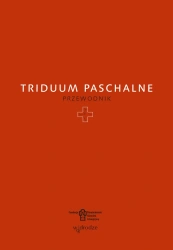 Triduum Paschalne. Przewodnik - opracowanie zbiorowe
