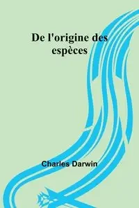 De l'origine des espèces - Darwin Charles