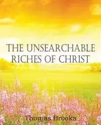 The Unsearchable Riches of Christ - Brooks Thomas