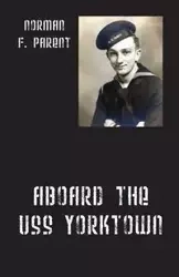 Aboard the USS Yorktown - Norman F. Parent