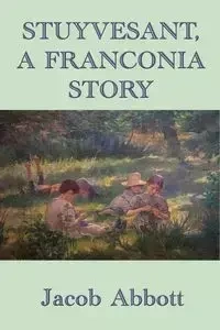 Stuyvesant,  A Franconia Story - Jacob Abbott