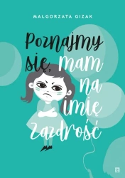 Poznajmy się, mam na imię ZAZDROŚĆ - Małgorzata Gizak