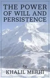 The Power of Will and Persistence - Merhi Khalil