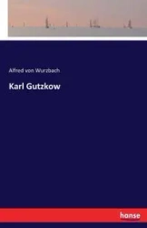 Karl Gutzkow - Alfred von Wurzbach