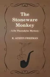 The Stoneware Monkey (a Dr Thorndyke Mystery) - R. Freeman Austin