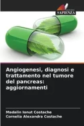 Angiogenesi, diagnosi e trattamento nel tumore del pancreas - Costache Madalin Ionut
