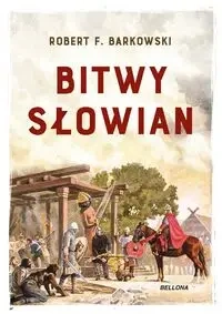 Bitwy Słowian - Robert F. Barkowski