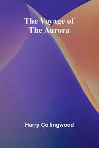 The Voyage of the Aurora - Harry Collingwood